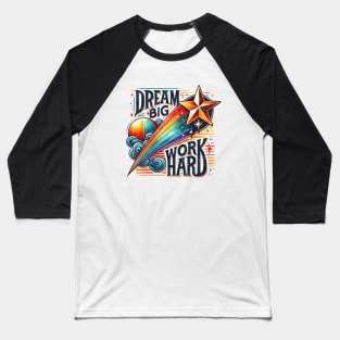 Dream Big Work Haard Baseball T-Shirt